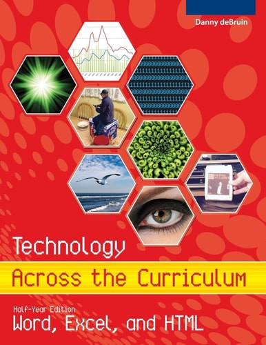 Technology Across the Curriculum: Half-Year Edition Word, Excel, and HTML