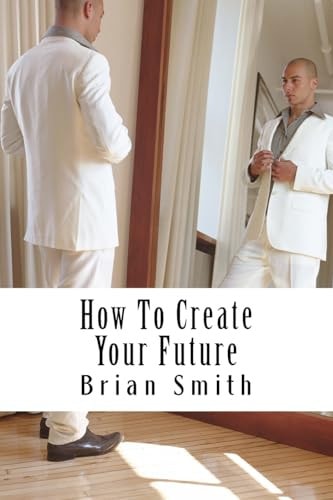 How To Create Your Future