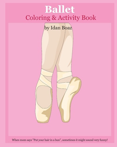 Ballet: Coloring and Activity Book Ballet Is One of Idan's Interests. He Has Authored Various of Books Which Giving to Children the Values of Physical Arts. Related Themes: Juggling and Acrobatic Stunts , Capoeira Etc. (Volume 5)