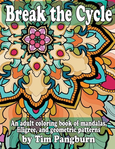 Break the Cycle An Adult Coloring Book of Mandalas, Filigree, and Geometric Patterns
