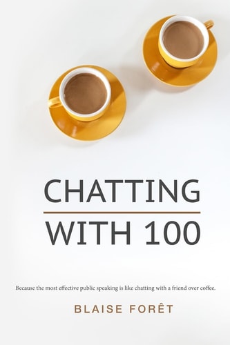 Chatting With 100 Because the Most Effective Public Speaking Is Like Chatting with a Friend Over Coffee