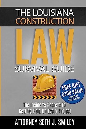 The Louisiana Construction Law Survival Guide The Insider's SecretsTo Getting Paid On Every Project