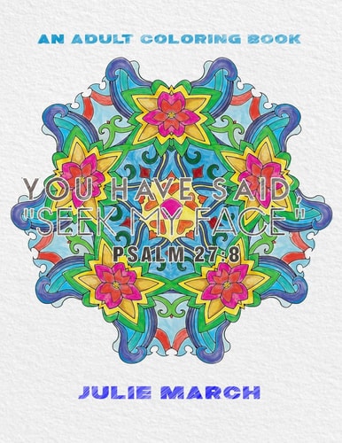 You Have Said Seek My Face: Inspirational Bible Verses An Adult Coloring Book