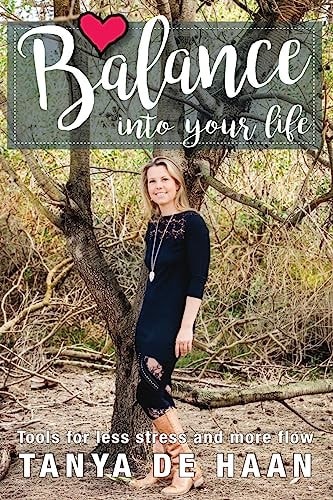 Balance Into Your Life Tools for Less Stress and More Flow