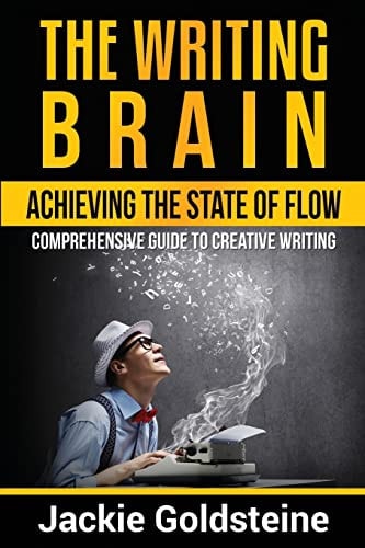 The Writing Brain Achieving The State of Flow: Comprehensive Guide to Creative Writing
