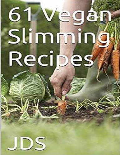 61 Vegan Slimming Recipes: Vegan Cook Book (Vegan Recipes) 61 Vegan Slimming Recipes, Some Are Glutten Free, Have Reduced Sugar, Reduced Fat and Are Diabetic Friendly. They Are Healthy Food Recipes and Tasty Vegan Food Which Can Help with Weight Loss