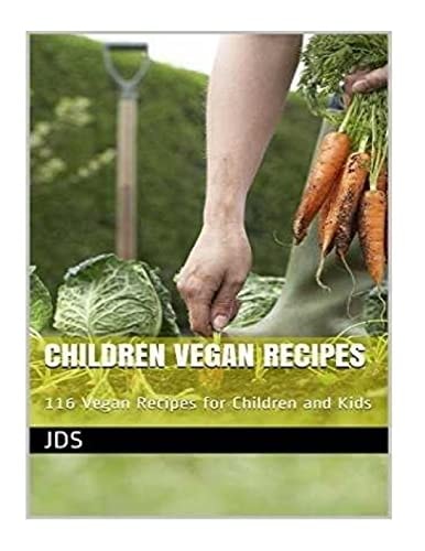 Children Vegan Recipes: 116 Vegan Recipes for Children and Kids 116 Vegan Recipes for Children, Some Are Glutten Free, Have Reduced Sugar, Reduced Fat and Are Diabetic Friendly. They Are Healthy Food Recipes and Tasty Vegan Food Which Can Help with Weight