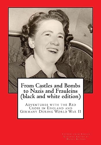From Castles and Bombs to Nazis and Frauleins (black and White Edition) Adventures with the Red Cross in England and Germany During World War II
