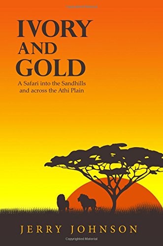 Ivory and Gold A Safari Into the Sandhills and Across the Athi Plain