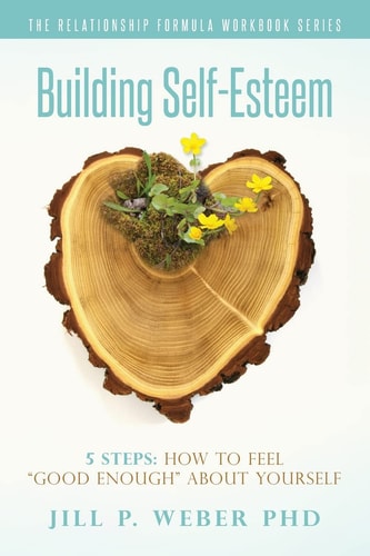 Building Self-Esteem 5 Steps How To Feel Good Enough About Yourself: The Relationship Formula Workbook Series