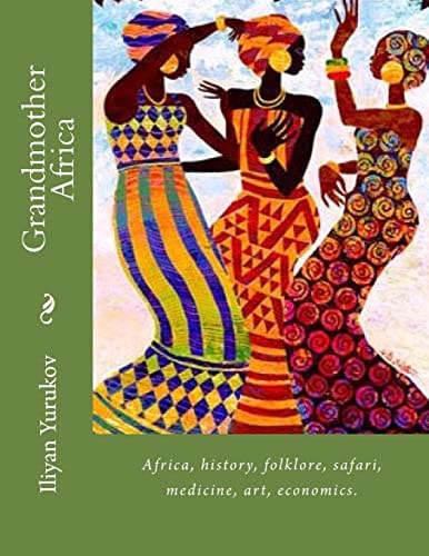 Grandmother Africa Africa, History, Folklore, Safari, Medicine, Art, Economics.
