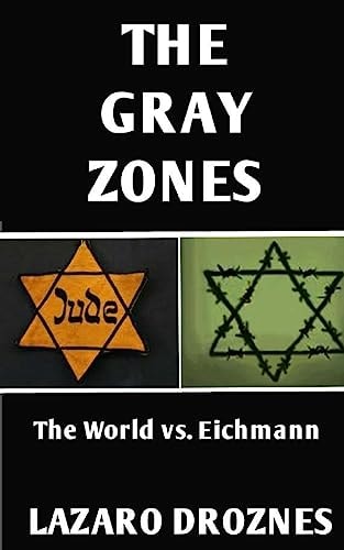 The Gray Zones The World Vs. Eichmann