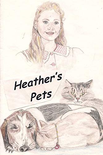 Heather's Pets Heather's Pets: a Child's Introduction in the Responsible Care Given to Domesticated, Or Tamed Animals', That Are Kept As Companions and Cared for Affectionately