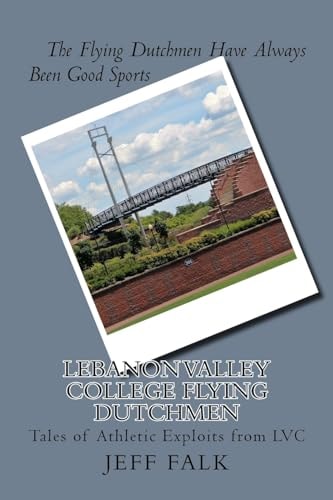Lebanon Valley College Flying Dutchmen Tales of Athletic Exploits from LVC