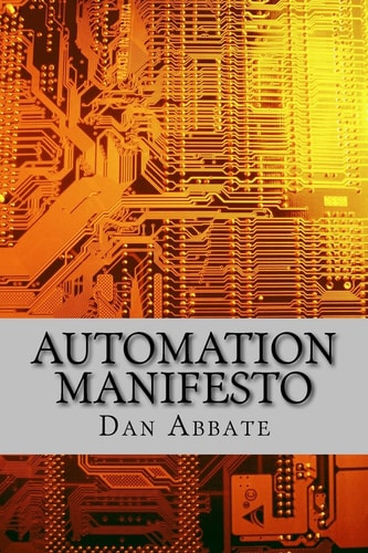 Automation Manifesto No Matter what Industry You are In, You Must Automate Everything!