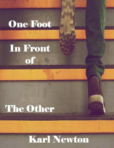 One Foot in Front of the Other A Self-Help Guide for Addiction to Recovery, and Other Healthy Lifestyle Tips
