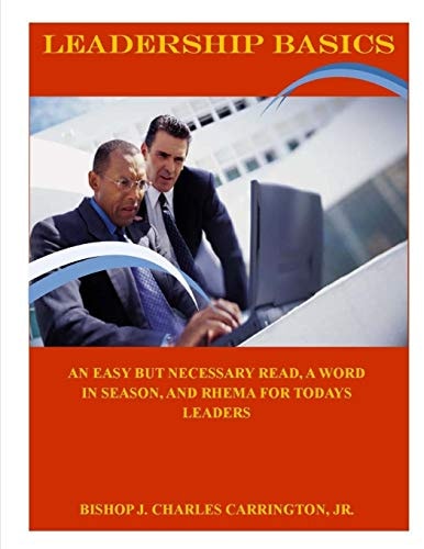 LEADERSHIP BASICS-An Easy Read, A Word In Season, And Rhema For Today's Leaders