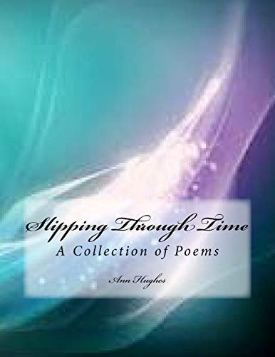 Slipping Through Time A Collection of Poetry