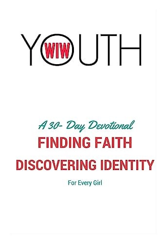 Finding Faith, Discovering Identity A WIW Youth Devotional