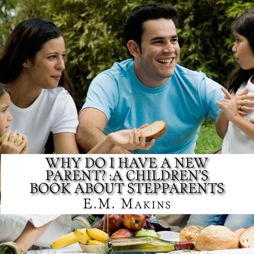 Why Do I Have a New Parent? A Children's Book about Stepparents