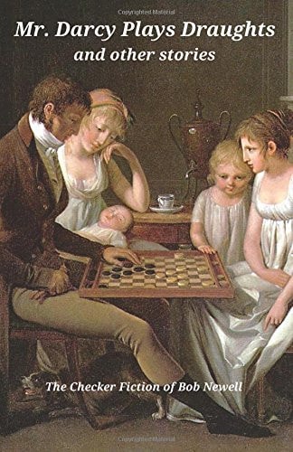Mr. Darcy Plays Draughts and Other Stories The Checker Fiction of Bob Newell
