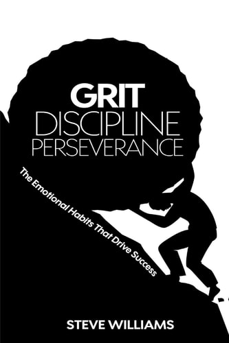 Grit, Discipline, Perseverance The Emotional Habits That Drive Success