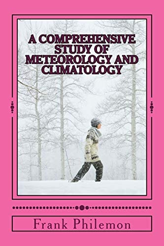 A Comprehensive Study Of Meteorology And Climatology (Weather And Climate)