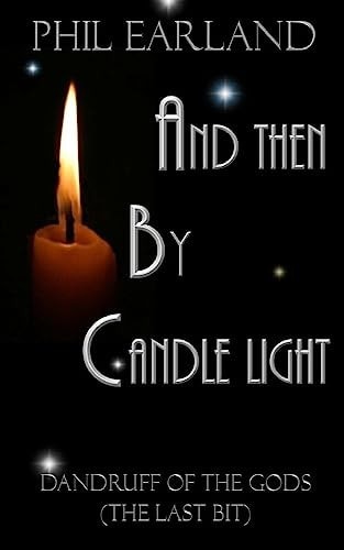 And Then By Candle Light Dandruff of the Gods (the Last Bit)
