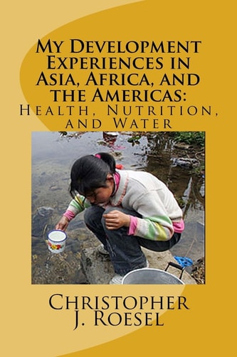 My Development Experiences in Asia, Africa, and the Americas Health, Nutrition and Water