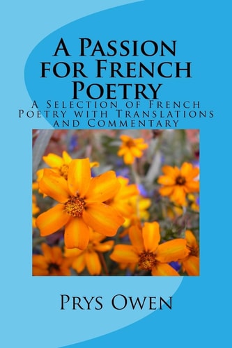 A Passion for French Poetry A Selection of French Poetry with Translations and Commentary