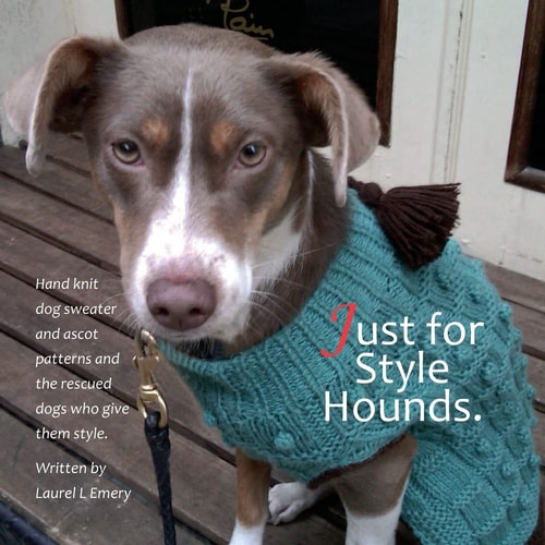 Just for Style Hounds Hand Knit Dog Sweater and Ascot Patterns and the Rescued Dogs Who Give Them Style