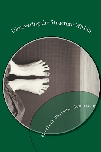 Discovering the Structure Within A Guide to Deepening Your Yoga
