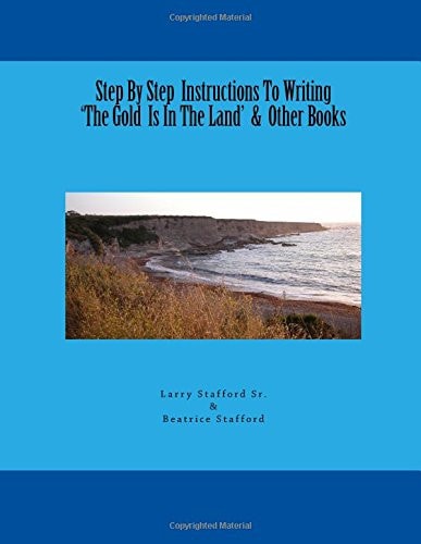 Step by Step Instructions to Writing 'the Gold Is in the Land' and Other Books