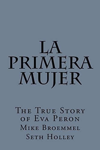 La Primera Mujer The True Story of Eva Peron