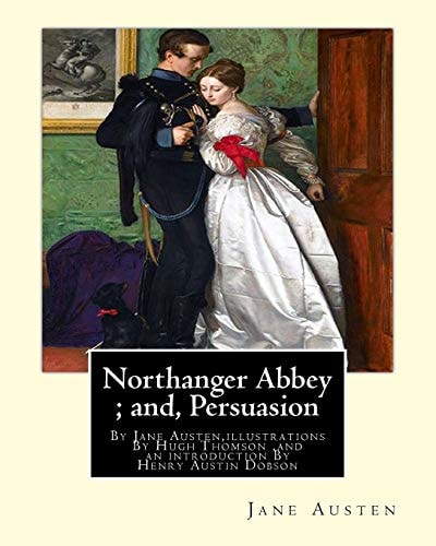 Northanger Abbey; And, Persuasion, by Jane Austen,illustrations by Hugh Thomson Hugh Thomson (1 June 1860 - 7 May 1920) Was an Irish Illustrator and an Introduction by Henry Austin Dobson (18 January 1840 - 2 September 1921), Commonly Austin Dobson, Was a
