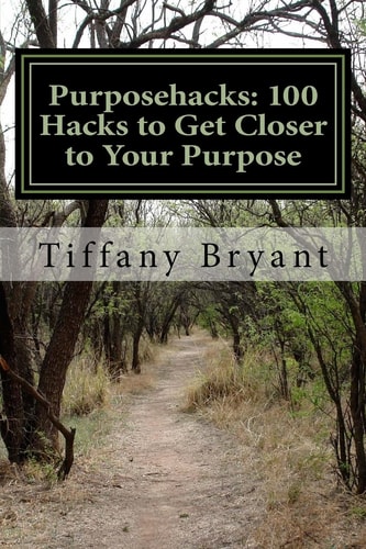 Purposehacks 100 Hacks to Get Closer to Your Purpose