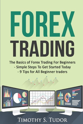 Forex Trading The Basics of Forex Trading For Beginners - Simple Steps To Get S