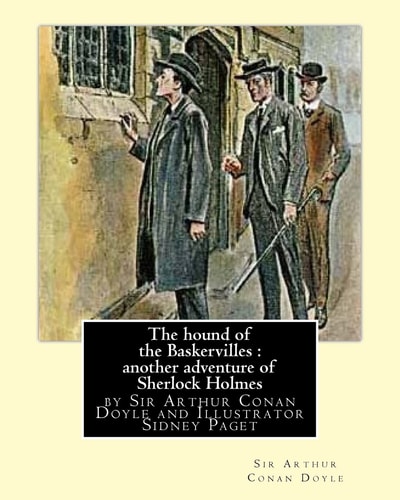 The Hound of the Baskervilles : Another Adventure of Sherlock Holmes, Illustrated By Sir Arthur Conan Doyle and Illustrator Sidney Paget,Sidney Edward Paget (4 October 1860 - 28 January 1908) Was a British Illustrator of the Victorian Era, Best Known for 