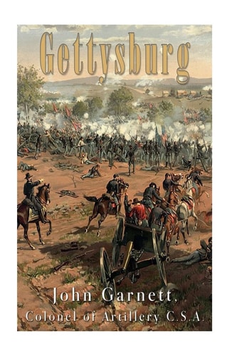 Gettysburg A Complete Historical Narrative of the Battle of Gettysburg, and the Campaign Preceding It