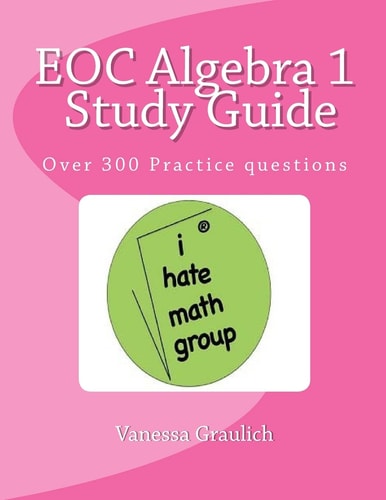 EOC Algebra 1 Study Guide A Study Guide for Students Learning Algebra 1
