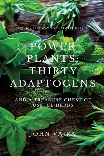 Power Plants: Thirty Adaptogens And a Treasure Chest of Useful Herbs