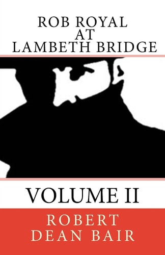 Rob Royal At Lambeth Bridge An Agent's Life Book Two