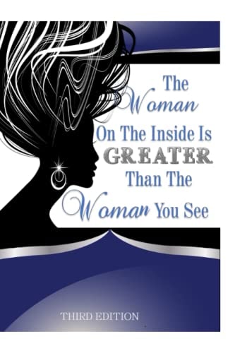 The Woman On The Inside Is Greater Than The Woman You See Part 3 What Do You See?