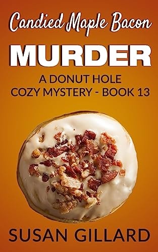 Candied Maple Bacon Murder A Donut Hole Cozy Mystery - Book 13