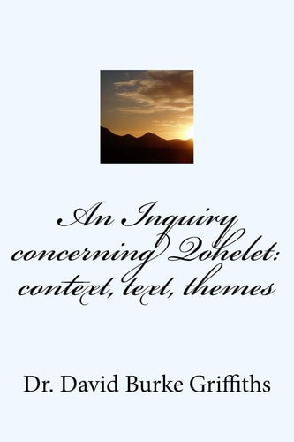 An Inquiry Concerning Qohelet Context, Text, Themes