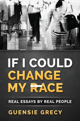 If I Could Change My Race Real Essays by Real People
