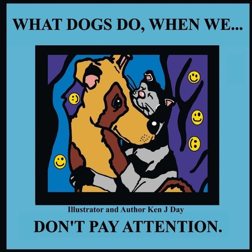 What Dogs Do, When We... Don't Pay Attention