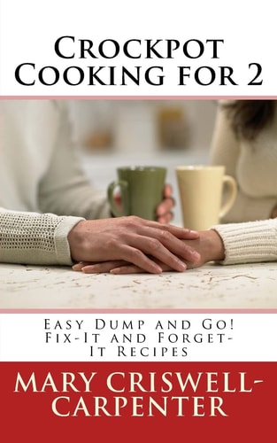 Crockpot Cooking For 2 Easy Dump and Go! Fix-It and Forget-It Recipes