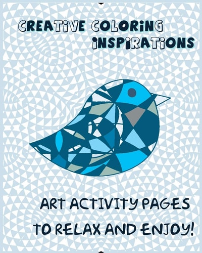 Creative Coloring Inspirations Art Activity Pages to Relax and Enjoy!