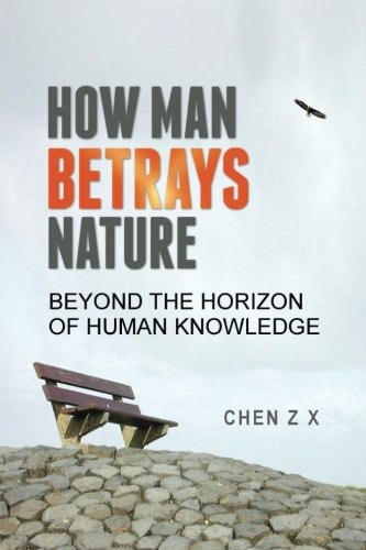 How Man Betrays Nature Beyond The Horizon of Human Knowledge